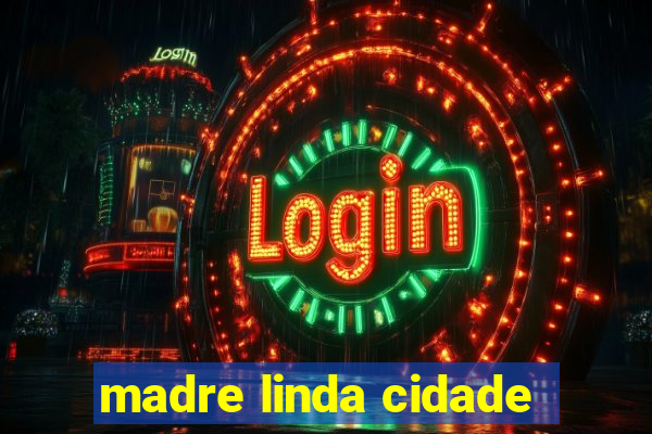 madre linda cidade